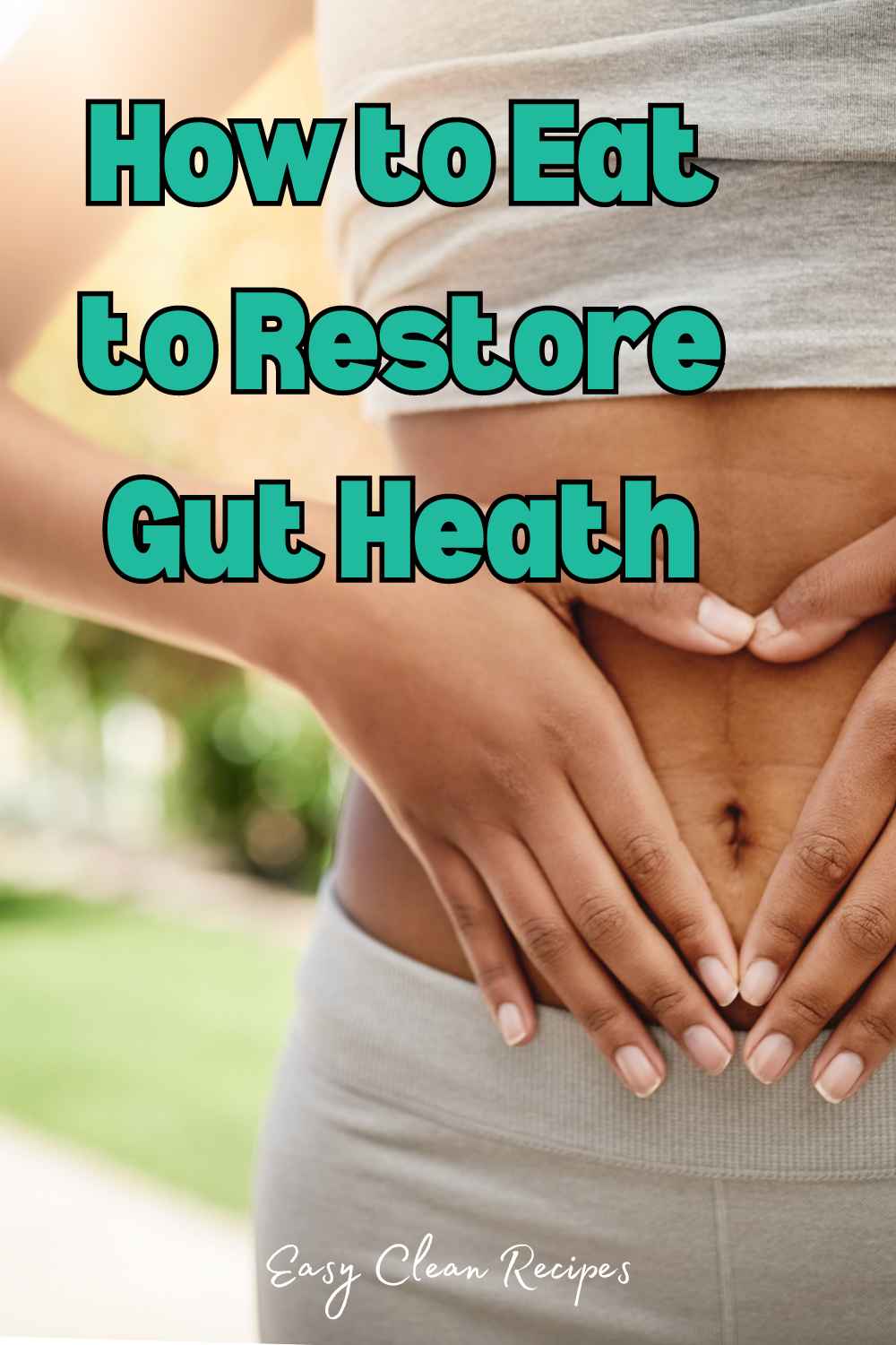 Clean Eating to Heal Your Gut: Restore Digestion